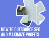 How To Outsource SEO And Maximize Profits